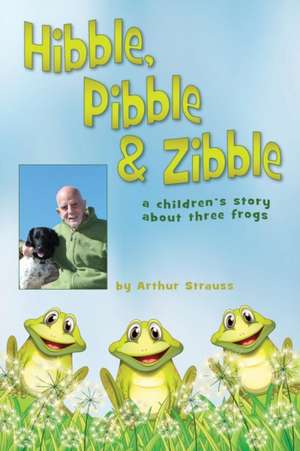 Hibble Pibble and Zibble de Arthur Strauss