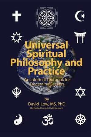 Universal Spiritual Philosophy and Practice: An Informal Textbook for Discerning Seekers de David B. Low