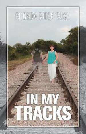 In My Tracks de Rhonda Rieck-Rush