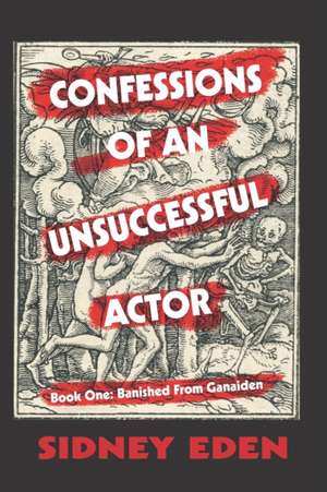 Confessions of An Unsuccessful Actor: Banished From Ganaiden de Sidney Eden