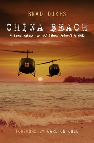 China Beach: a book about a tv show about a war de Brad Dukes