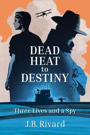 Dead Heat to Destiny de J. B. Rivard