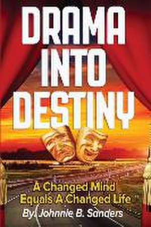 Drama Into Destiny de Johnnie B Sanders