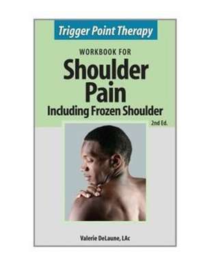 Trigger Point Therapy for Shoulder Pain including Frozen Shoulder de Valerie Anne Delaune