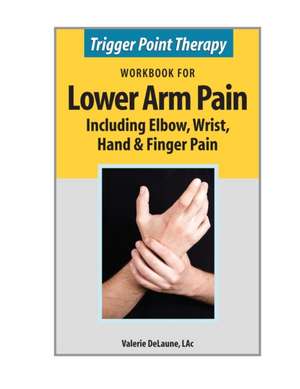 Trigger Point Therapy Workbook for Lower Arm Pain de Valerie Delaune