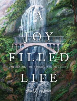 A Joy Filled Life de Joy E. Miller