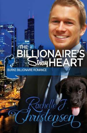 The Billionaire's Stray Heart de Rachelle J. Christensen