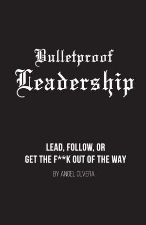 Olvera, A: BULLETPROOF LEADERSHIP