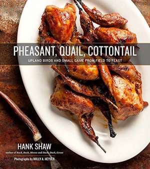 Pheasant, Quail, Cottontail de Hank Shaw