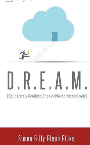 D.R.E.A.M.: Deliberately Realized Ends Achieved Methodically de Simon Billy Bleuh Flake