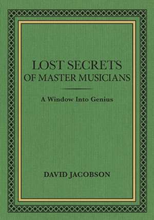 Lost Secrets of Master Musicians de David Jacobson