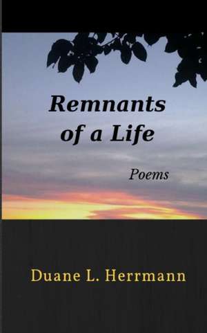 Remnants of a Life de Duane L. Herrmann