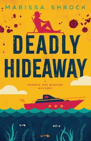 Deadly Hideaway de Marissa Shrock