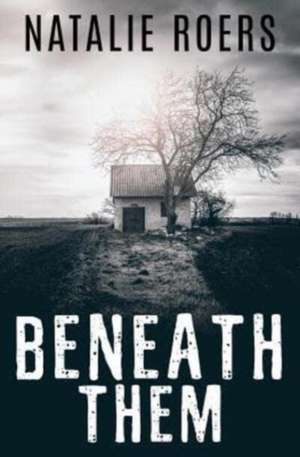 Roers, N: BENEATH THEM