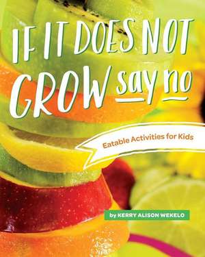 If It Does Not Grow Say No; Eatable Activities for Kids