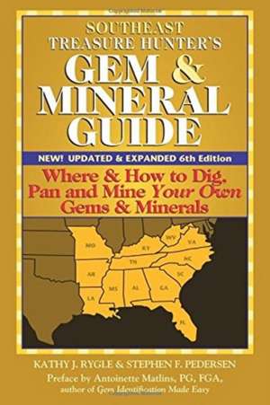 Southeast Treasure Hunter's Gem and Mineral Guide: Where and How to Dig, Pan and Mine Your Own Gems and Minerals de Kathy J Rygle