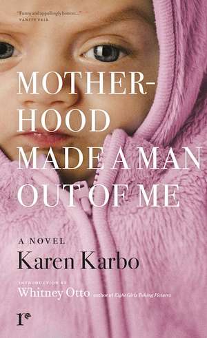 Motherhood Made a Man Out of Me: A Novel de Karen Karbo