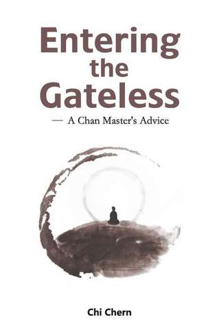 Entering the Gateless: A Chan Master's Advice de Master Chi Chern