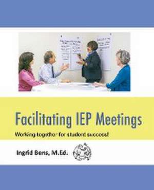 Facilitating IEP Meetings de Ingrid Bens