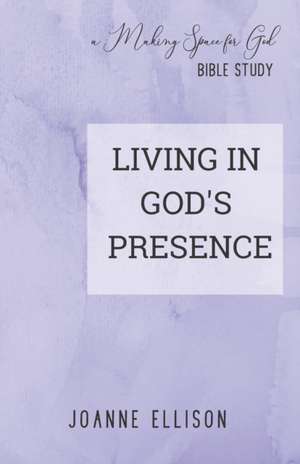 Living in God's Presence de Joanne Ellison