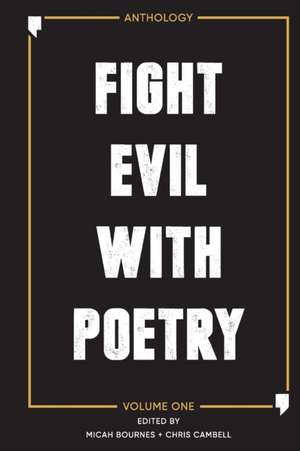 Fight Evil With Poetry - Anthology Volume One de Micah Bournes