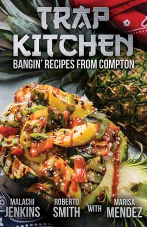 Trap Kitchen: Bangin' Recipes from Compton de Malachi Jenkins