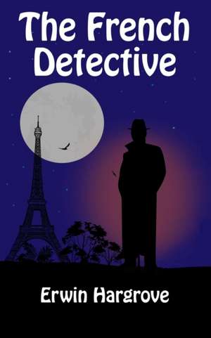 The French Detective de Erwin Hargrove