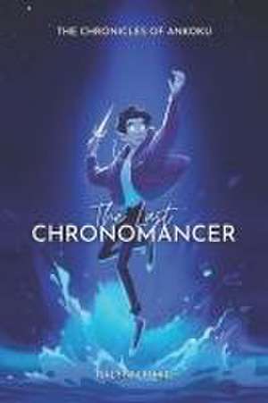 The Last Chronomancer de Ralynn Kimie