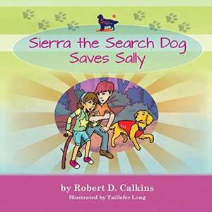 Sierra the Search Dog Saves Sally de Robert D Calkins