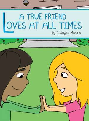 A True Friend Loves at All Times de D. Joyce Malone