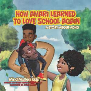 How Amari Learned To Love School Again: A Story About ADHD de Otis Anderson