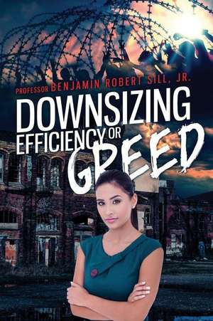 Downsizing - Efficient or Greedy de Prof Benjamin Robert Sill Jr