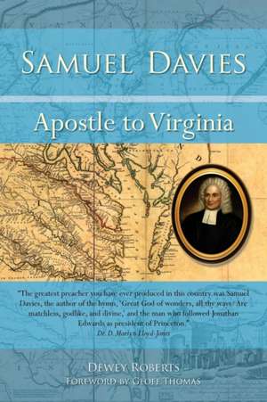 Samuel Davies: Apostle to Virginia de Dewey Roberts