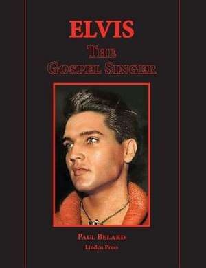 Elvis the Gospel Singer de Paul F. Belard