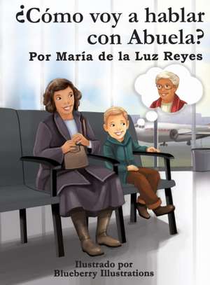 ¿Cómo voy a hablar con Abuela? de María de la Luz Reyes