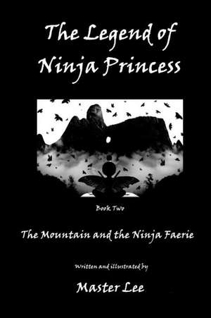 The Legend of Ninja Princess: The Mountain and the Ninja Faerie de Master Lee