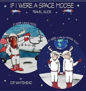 If I Were a Space Moose Travel Guide de D. P. Whitehead