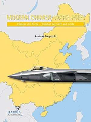 Modern Chinese Warplanes de Andreas Rupprecht