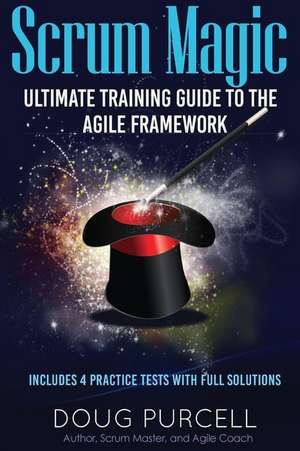 Scrum Magic: Ultimate Training Guide to the Agile Framework de Doug Purcell