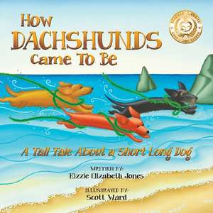 How Dachshunds Came to Be (Soft Cover) de Kizzie Elizabeth Jones