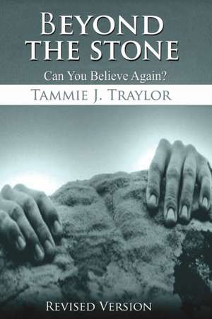 Beyond The Stone: Can You Believe Again? de Tammie Traylor