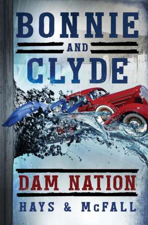 Bonnie and Clyde: Dam Nation de Clark Hays