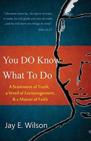 You DO Know What To Do de Jay E. Wilson