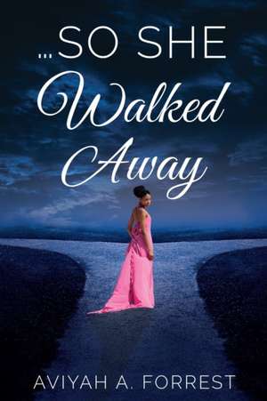 ...So She Walked Away de Aviyah A. Forrest