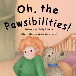 Oh, the Pawsibilities! de Kelly Franco