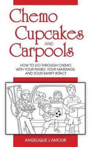 Chemo, Cupcakes and Carpools de Angelique L'Amour