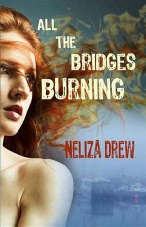 All the Bridges Burning de Neliza Drew