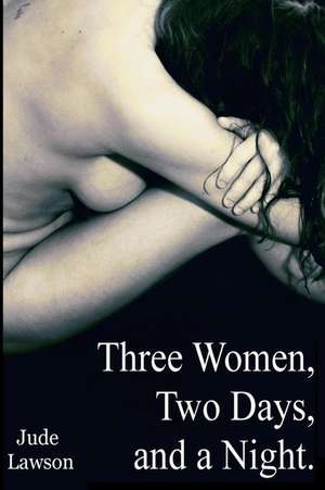 Three Women, Two Days, and a Night de Jude Lawson