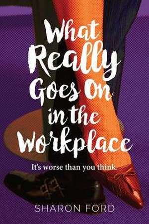 What Really Goes on in the Workplace de Sharon Ford