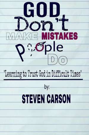 God Don't Make Mistakes, People Do de Steven Carson